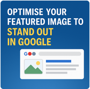 How a Well-Optimised Featured Image Can Help You Stand Out in Google Results