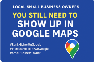 Why Your Local Business Still Needs to Show Up in Google Maps